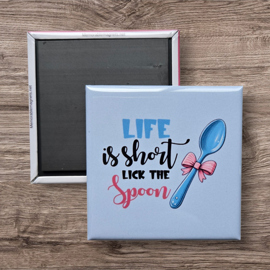 Life is short lick the Spoon