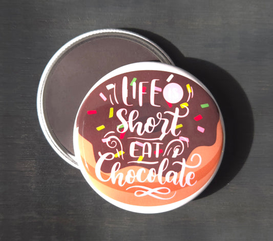 Life is short eat chocolate